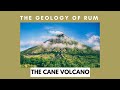 The Geology of Rum - The Cane Volcano