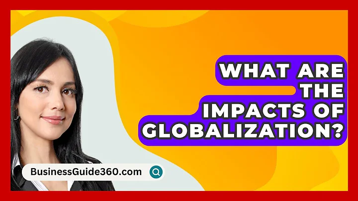 What Are The Impacts Of Globalization? - BusinessGuide360.com