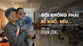 Đời không phải là bể khổ, nếu...| Diễn Giả Phan Đăng