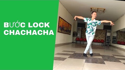 BƯỚC LOCK TIẾN VÀ LOCK LÙI ĐIỆU CHACHACHA / Tự Học Khiêu Vũ