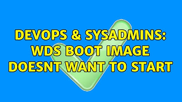 DevOps & SysAdmins: WDS boot image doesnt want to start (2 Solutions!!)
