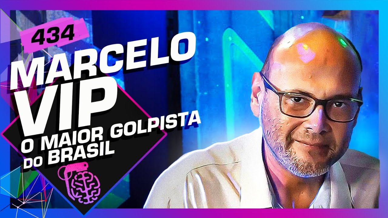 MARCELO VIP (MAIOR GOLPISTA DO BRASIL) – Inteligência Ltda. Podcast #434