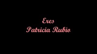 Video thumbnail of "Eres (You Are) - Patricia Rubio (Letra - Lyrics)"