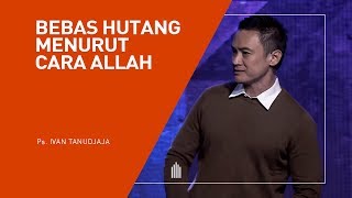 Ps. Ivan Tanudjaja - Bebas Hutang Menurut Cara Allah