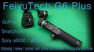 FeiyuTech G6 Plus unboxing / review / update / functions / using a6000, a6500, gopro, smartphone screenshot 1