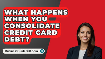 What Happens When You Consolidate Credit Card Debt? - BusinessGuide360.com