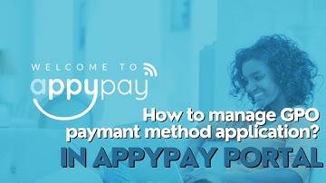 AppyPay Web Portal Tutorial 4 - How to manage GPO payment method application