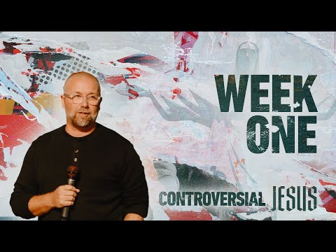 Controversial Jesus | Week 1