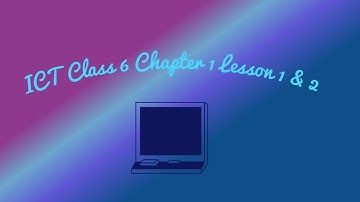 ICT Class 6 Chapter 1 Lesson 1,2