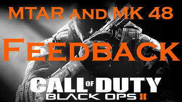 Feedback for the MTAR and MK 48 Classes You Suggested, Black Ops 2 Weapon Guide