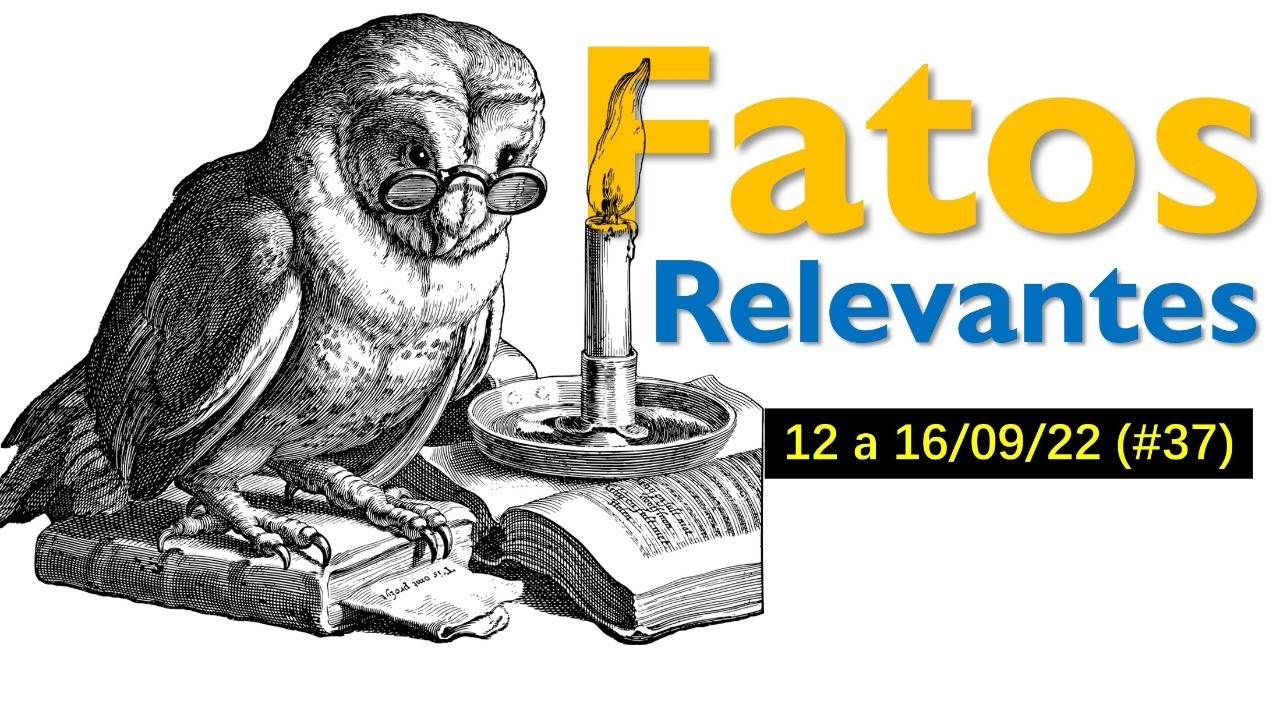 Fatos Relevantes (#37) 12 a 16/09/22