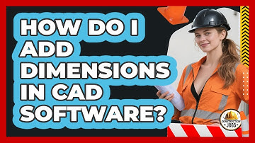 How Do I Add Dimensions In CAD Software? - Construction Jobs