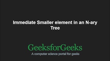 Immediate Smaller element in an N-ary Tree | GeeksforGeeks