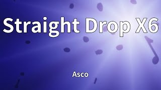 Asco - Straight Drop X6 (Lyrics)