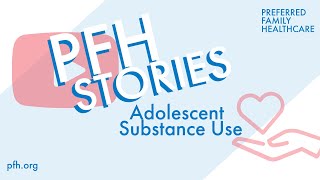 PFH Stories - Adolescent Substance Use