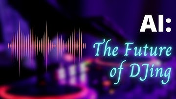The Future of DJing: How AI Tools are Revolutionizing Music Production