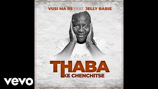 Vusi Ma R5 - Thaba (Ke Chenchitse) ft. Jelly Babie