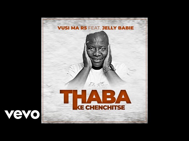 Vusi Ma R5 - Thaba (Ke Chenchitse) (Official Audio) ft. Jelly Babie class=