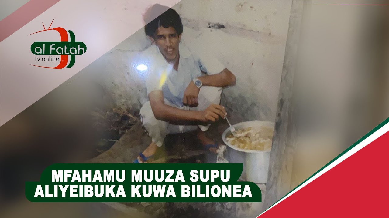 MFAHAMU MUUZA SUPU ALIYEIBUKA KUWA BILIONEA