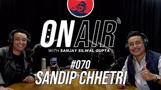 On Air With Sanjay #070 - Sandip Chhetri