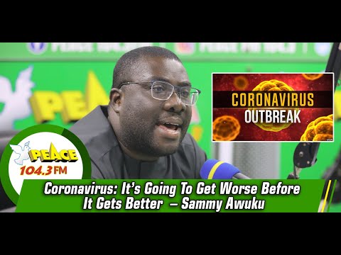Coronavirus: It’s going to get worse before it gets better – Sammi Awuku predicts 52