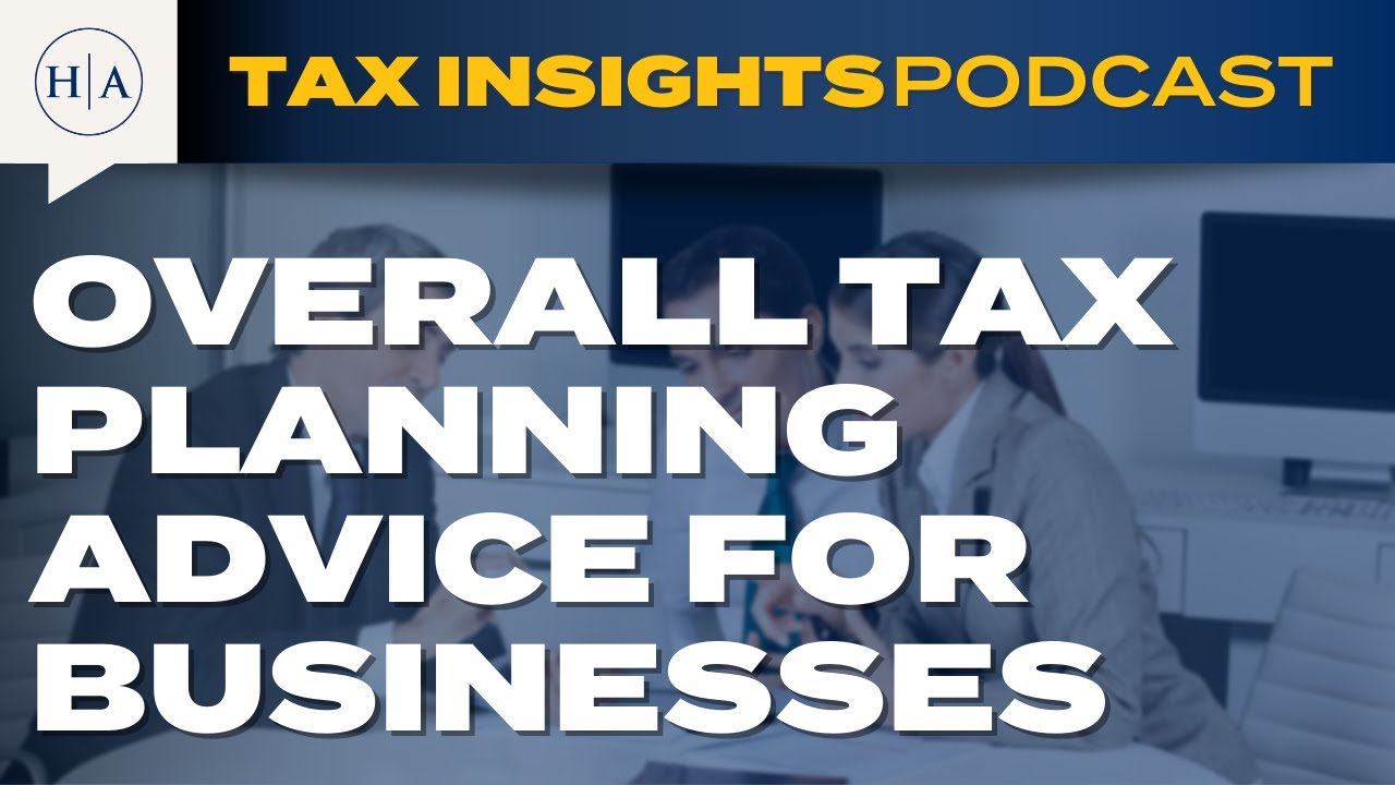 Overall Tax Planning Advice for Businesses Tax Insights Podcast YouTube