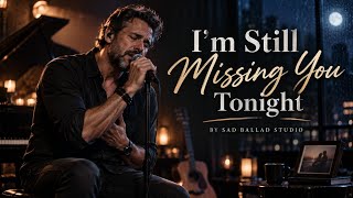 I'm Still Missing You Tonight | Sad ballad studio ( lyrics video) 