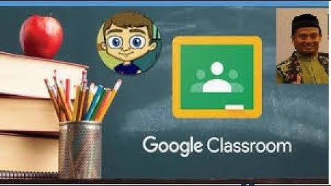 Mudahnya Belajar dan Mengajar dari Rumah ! Membuat Kelas Maya dengan Google Classroom