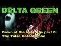 Delta Green: Dawn of the New Age p6 - The Tulsa Catastrophe