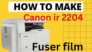 how to chage fuser film canon ir 2202,2204,2206
