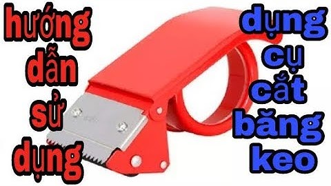 Hướng dẫn sử dụng dụng cụ cắt băng keo