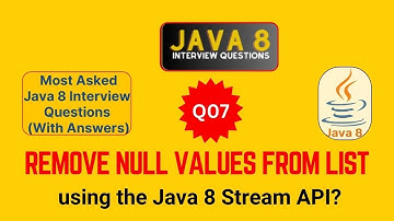 Java Interview Questions and Answer Q7: Remove Null Values from a List from Java 8 Stream API?