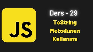 (JavaScript Ders 29) ToString Metodunun Kullanımı