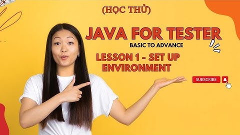 Java cho tester - Bài 1 -  Setup Environment (cài đặt java và eclipse)