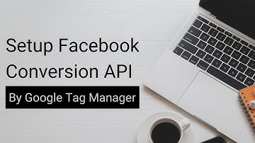 How to Set Up Facebook Conversion API with Google Tag Manager (Server-Side)