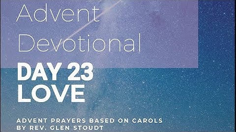 2021 Advent Devotionals, Week 4  Day 23