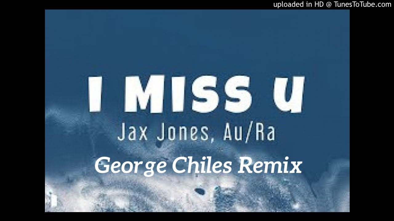 Jax Jones, Au/Ra - I Miss U (George Chiles Remix)