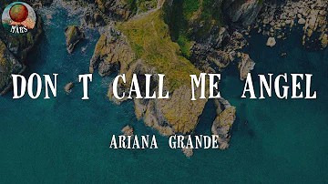 Don’t Call Me Angel (Charlie’s Angels) (with Miley Cyrus & Lana Del Rey) by Ariana Grande (Lyrics)