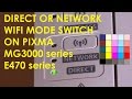 PIXMA MG3000 series DIRECT WIFI connection Switch between DIRECT and NETWORK mode (part4)