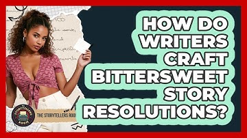 How Do Writers Craft Bittersweet Story Resolutions?