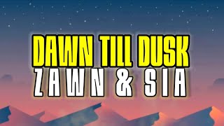 Zawn & sia- dawn till dusk, music lyrics.