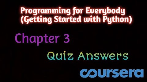 Programming for Everybody (Getting Started with Python) - Chapter 3 Quiz Answers - Coursera