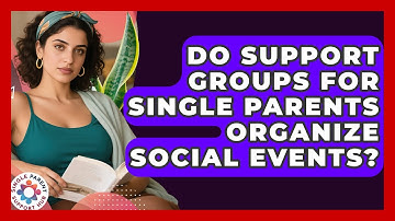 Do Support Groups for Single Parents Organize Social Events? | Single Parent Support Hub News
