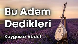 Bu Adem Dedikler, Kaygusuz Abdal, Sazlı Yolcu