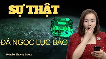 Ngọc Lục Bảo Tự Nhiên và sự thật đằng sau loại đá quý này