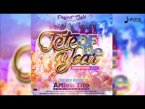 Tito - Fete of De Year (Sky Mist Riddim) "2017 Soca" (Barbados Crop Over) - Tito - Fete of De Year (Sky Mist Riddim) "2017 Soca" (Barbados Crop Over)
