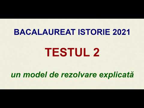 BACALAUREAT ISTORIE 2021: Testul 2 - un model de rezolvare EXPLICATĂ
