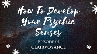 How To Develop Your Psychic Senses - Episode 01 - CLAIRVOYANCE