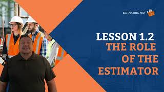 Lesson 1.2 The Role of the Estimator Complete