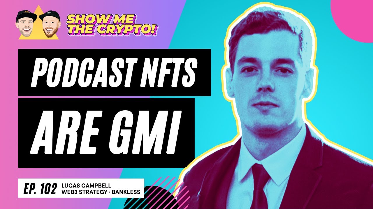 Podcast NFTs are GMI - Lucas Campbell (Web3 Strategy at Bankless): Episode  102
